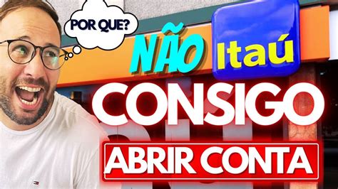 NÃO CONSIGO ABRIR CONTA no ITAÚ YouTube