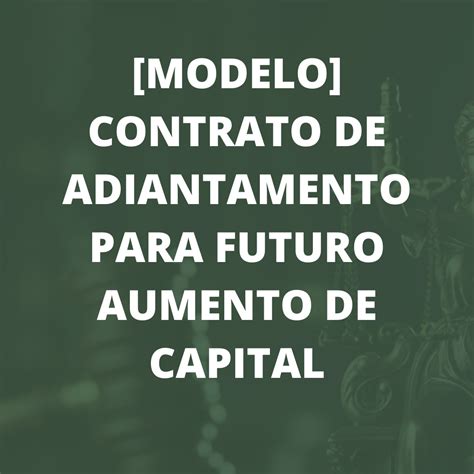 CONTRATO DE ADIANTAMENTO PARA FUTURO AUMENTO DE CAPITAL Jus Petições