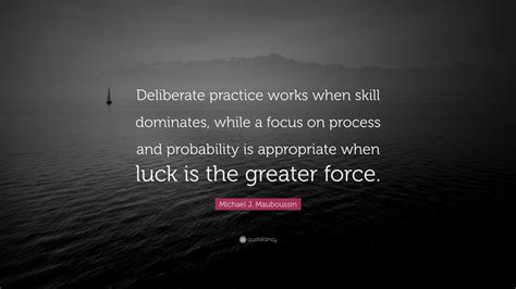 Michael J Mauboussin Quote Deliberate Practice Works When Skill