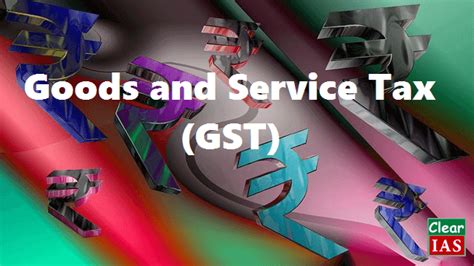 Goods And Services Tax Gst Everything You Need To Know Including Issues Unresolved Clear Ias