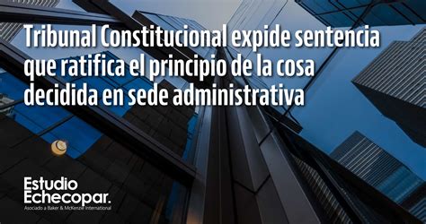 Tribunal Constitucional Expide Sentencia Que Ratifica El Principio De