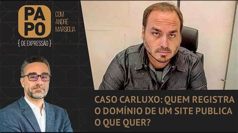 Caso Carluxo Quem Registra O Dom Nio De Um Site Publica O Que Quer