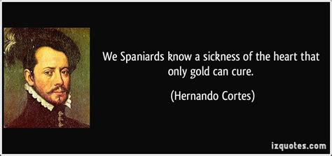 Hernando Cortes Quotes Quotesgram