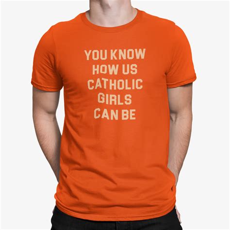 You Know How Us Catholic Girls Can Be Shirt