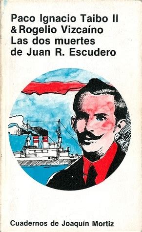 Las Dos Muertes De Juan R Escudero By Paco Ignacio Taibo Ii Goodreads