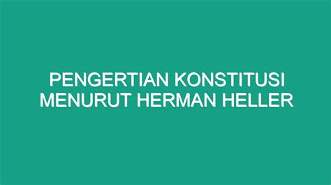 Pengertian Konstitusi Menurut Herman Heller Geograf