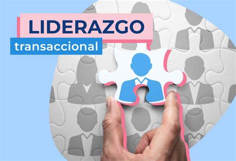 Liderazgo Transaccional Claves Y Caracter Sticas Pandap