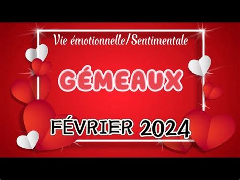 GÉMEAUX FÉVRIER 2024 Émotionnel et sentimental Une réconciliation