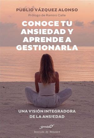 Conoce Tu Ansiedad Y Aprende A Gestionarla 9788433031907 Publio