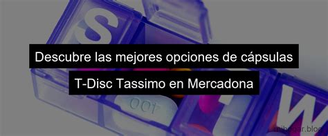 Descubre Las Mejores C Psulas T Disc Tassimo Mercadona Mi Hogar