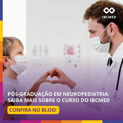 Pós graduação em Neuropediatria saiba mais sobre o curso do IBCMED