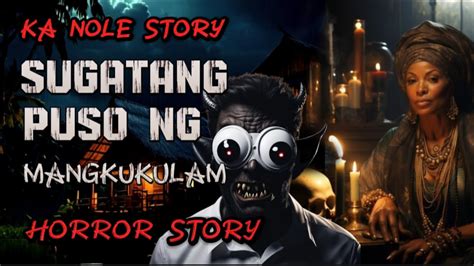 Ka Nole Story Sugatang Puso Ng Mangkukulam Horror Story True Story