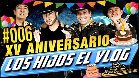 Los Hijos Del Pueblo VLOG 006 XV Aniversario YouTube