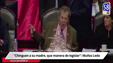 Chinguen a su madre que manera de legislar Muñoz Ledo YouTube