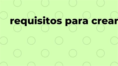 Conoce Todos Los Requisitos Para Crear Una Empresa AquÍ En Mexico