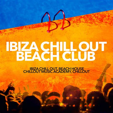 Ibiza Chill Out Beach Club Album By Ibiza Chill Out Beach House