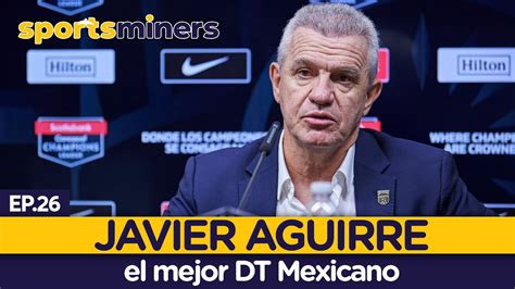 Ep 26 Javier Aguirre El Mejor DT Mexicano Podcast Deportes