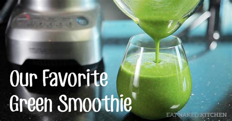 Drink Your Salad Our Favorite Green Smoothie Recipe Eat Naked Kitchen