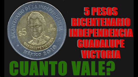 Moneda 5 Pesos De Bicentenario De La Independencia Guadalupe Victoria Cuanto Vale Youtube