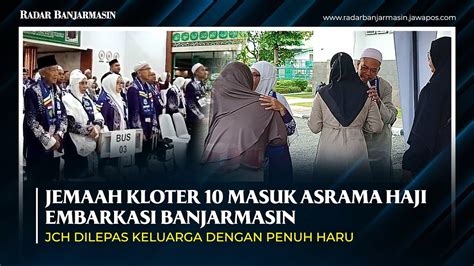 Dilepas Keluarga Dengan Penuh Haru Jemaah Kloter 10 Masuk Asrama Haji