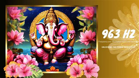 Unlocking The Power Of Success Meditation With Lord Ganesha And 963 Hz