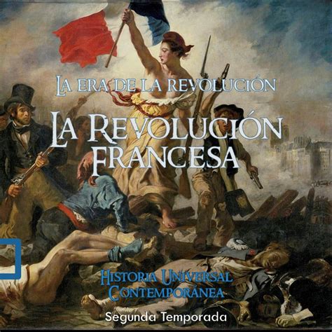 La Era De La Revolución La Revolución Francesa Historia Universal Contemporánea Podcast