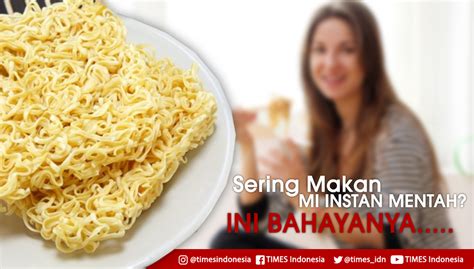 Sering Makan Mi Instan Mentah Awas Ini Bahayanya Untuk Kesehatan