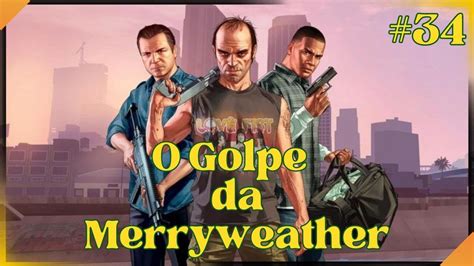 Gtav O Golpe Da Merryweather B Missao Primeira Pessoa Youtube