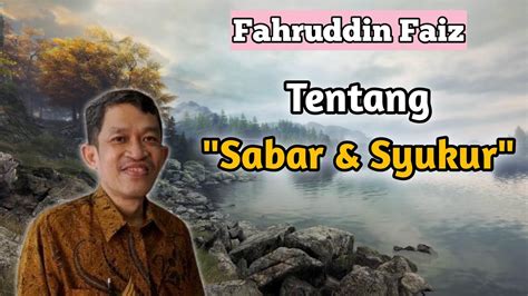 Fahruddin Faiz Tentang Sabar Dan Syukur Youtube