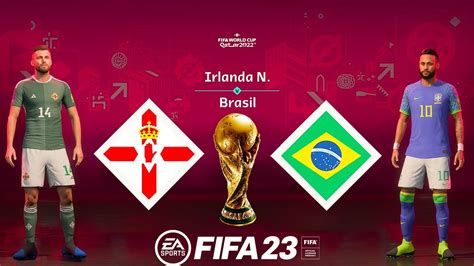 Irlanda Do Norte X Brasil Fifa 23 Gameplay Copa Do Mundo Qatar 2022 Final Ps5 4k 60fps