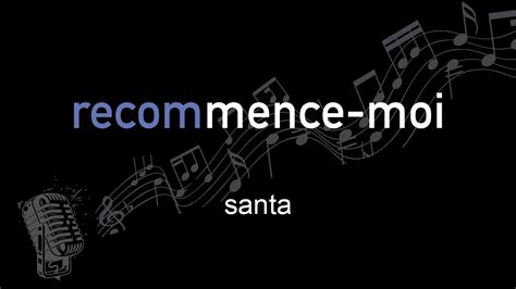 Santa Recommence Moi Lyrics Paroles Letra YouTube