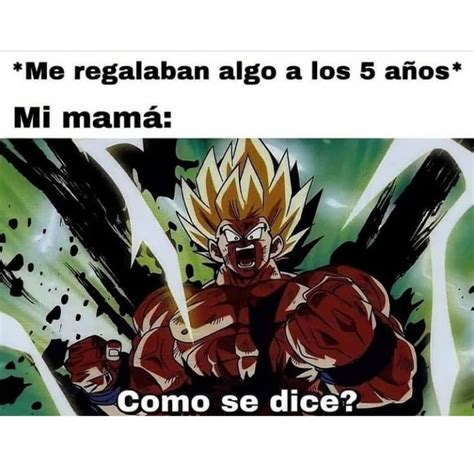 Me Regalaban Algo A Los A Os Mi Mam Como Se Dice Memes