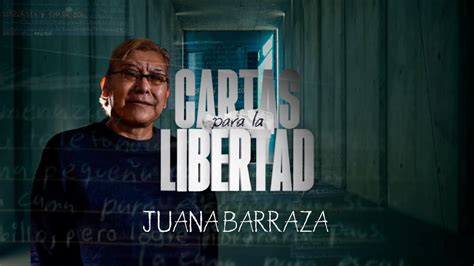 Cartas Para La Libertad Juana Barraza Youtube