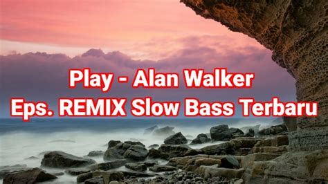 Play Alan Walker Eps Remix Slow Bass Terbaru Youtube