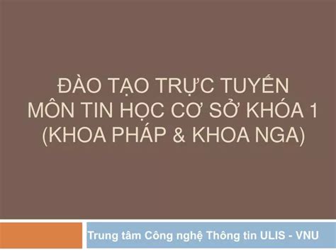 PPT Đào Tạo Trực Tuyến Môn Tin Học Cơ Sở Khóa 1 Khoa Pháp Khoa