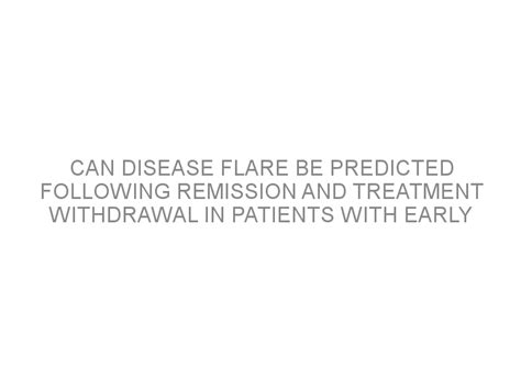 Can disease flare be predicted following remission and treatment ...