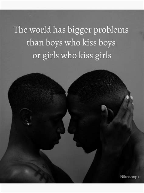 The World Has Bigger Problems Than Boys Kissing Boys And Girls Kissing Girls Poster For Sale