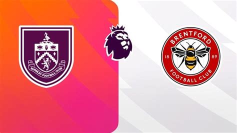 Nh N Nh Soi K O Burnley Vs Brentford H Ng Y V Ng