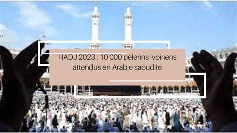 Abidjantv Net Hadj P Lerins Ivoiriens Attendus En Arabie