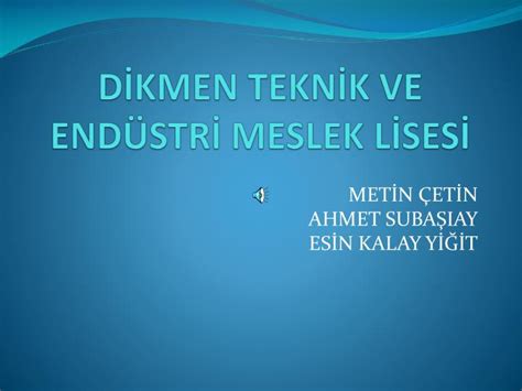 PPT DİKMEN TEKNİK VE ENDÜSTRİ MESLEK LİSESİ PowerPoint Presentation