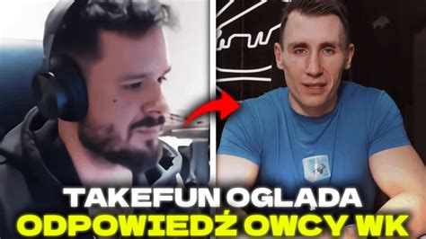 TAKEFUN REAKCJA NA WYPOWIEDŹ OWCY WK NA SWÓJ TEMAT YouTube