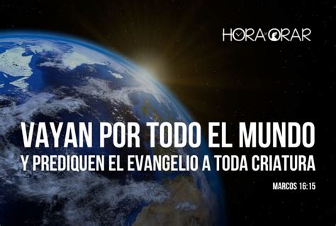 Vayan Por Todo El Mundo Y Prediquen El Evangelio A Toda Criatura Hora