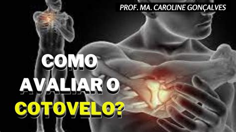 AVALIAÇÃO FUNCIONAL DO COTOVELO ANATOMIA BIOMECÂNICA TESTES CLÍNICOS