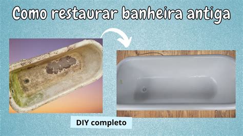 Como Restaurar Banheira Antiga DIY Completo YouTube