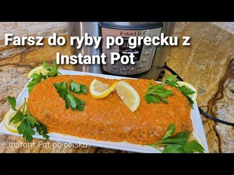 Farsz Do Ryby Po Grecku Z Instant Pot Ryba Po Grecku Na Wigili