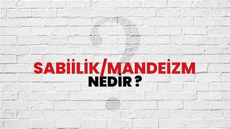 Sabiilik Mandeizm Nedir Ne Demek T B Tak Ansiklopedi Ile Sabiilik