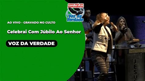 Celebrai J Bilo Ao Senhor Ao Vivo Voz Da Verdade Culto