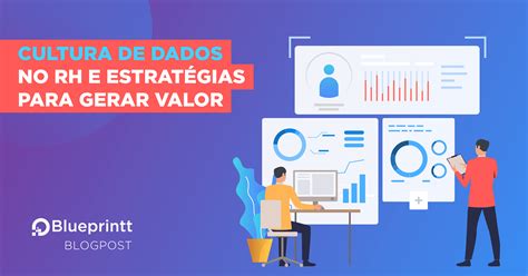 Cultura De Dados No Rh E Estrat Gias Para Gerar Valor Blueprintt