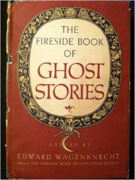 The Fireside Book Of Ghost Stories By Edward Wagenknecht Librarything