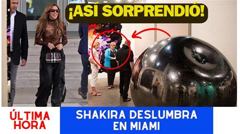 Shakira Reaparece En Miami Exclusiva Descubre Su Estilo Deslumbrante